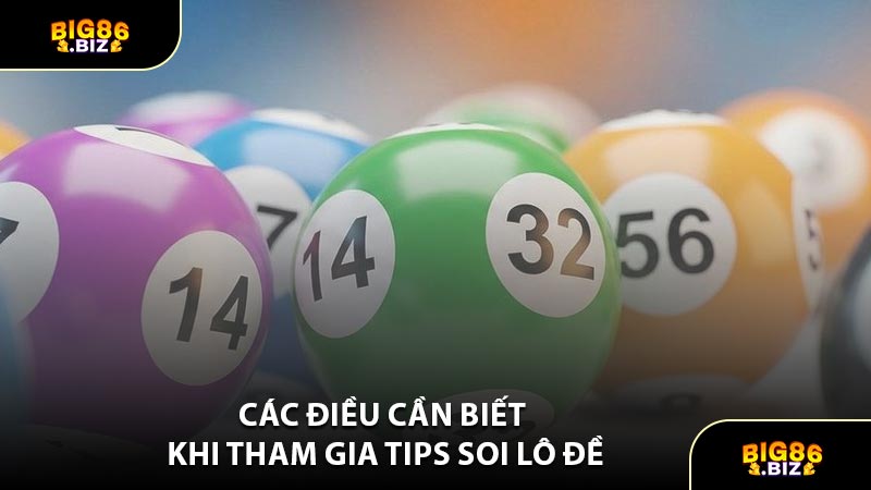 Các Điều Cần Biết Khi Tham Gia Tips Soi Lô Đề