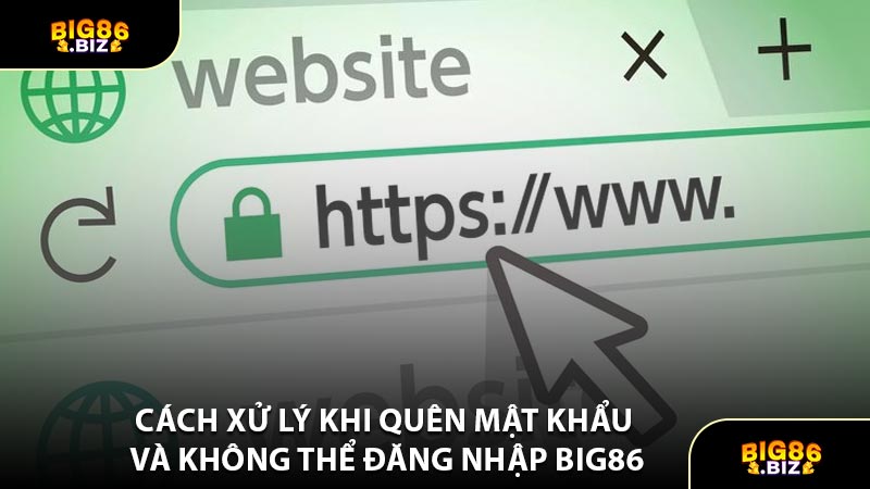 Cách Xử Lý Khi Quên Mật Khẩu Và Không Thể Đăng Nhập BIG86