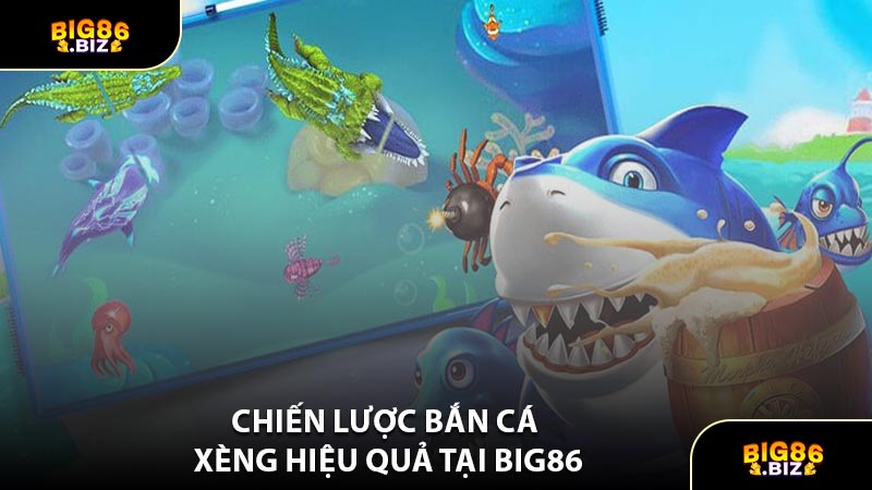 Chiến Lược Bắn Cá Xèng Hiệu Quả Tại BIG86