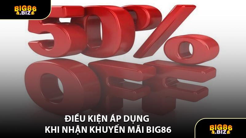 Điều Kiện Áp Dụng Khi Nhận Khuyến Mãi BIG86