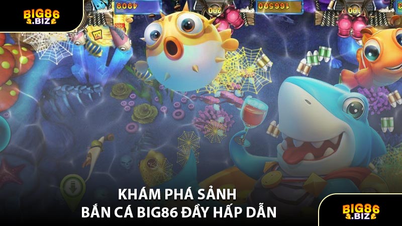 Khám Phá Sảnh Bắn Cá BIG86 Đầy Hấp Dẫn