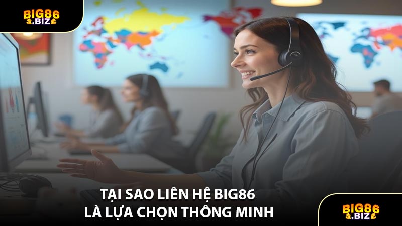 Tại Sao liên hệ BIG86 Là Lựa Chọn Thông Minh