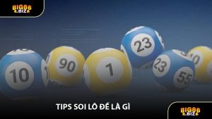 Tips Soi Lô Đề Là Gì