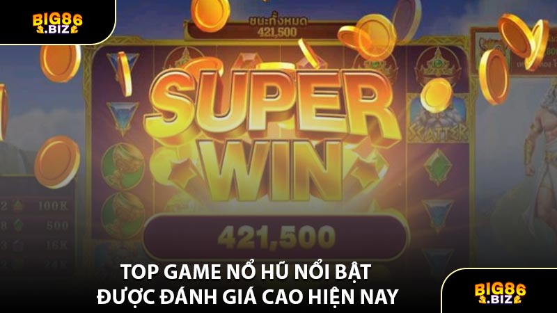 Top Game Nổ Hũ Nổi Bật Được Đánh Giá Cao Hiện Nay