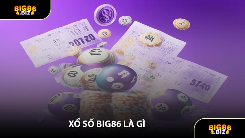 Xổ Số BIG86 Là Gì